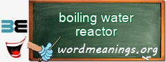 WordMeaning blackboard for boiling water reactor